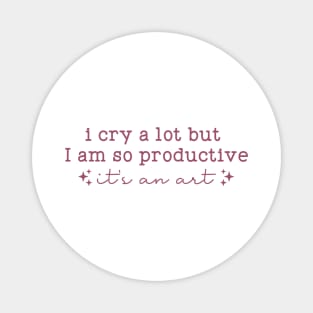 I cry a lot, but I am so productive Shirt | It's an art | Mental Health Magnet